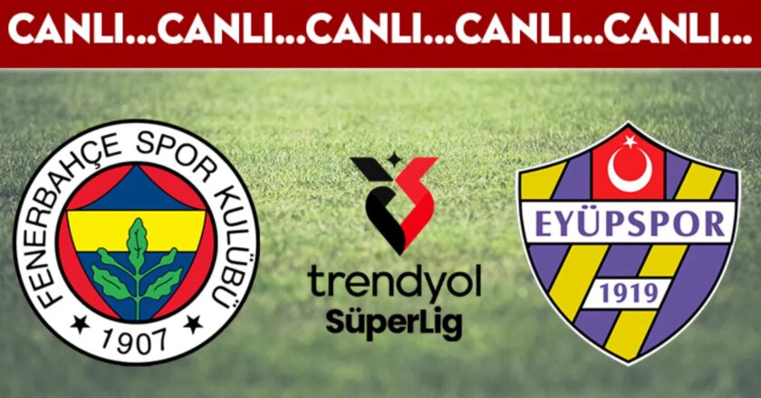 CANLI YAYIN: Fenerbahçe – Eyüpspor CANLI ANLATIM Trendyol Süper Lig 36. hafta karşılaşması – Son Dakika Spor Haberleri