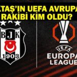 BEŞİKTAŞ’IN RAKİBİ KİM OLDU? Beşiktaş UEFA Avrupa Ligi Rakibi Belli Oldu Mu? Beşiktaş UEFA Avrupa Ligi 2. Elemede Kimle Oynayacak?