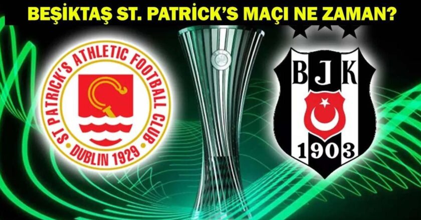 BEŞİKTAŞ ST. PATRİCK’S MAÇI NE ZAMAN, HANGİ TARİHTE? Beşiktaş, Konferans Ligi’nde Tur İçin Sahasında!